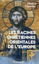Racines chrétiennes Orientales de l'Europe (Les)